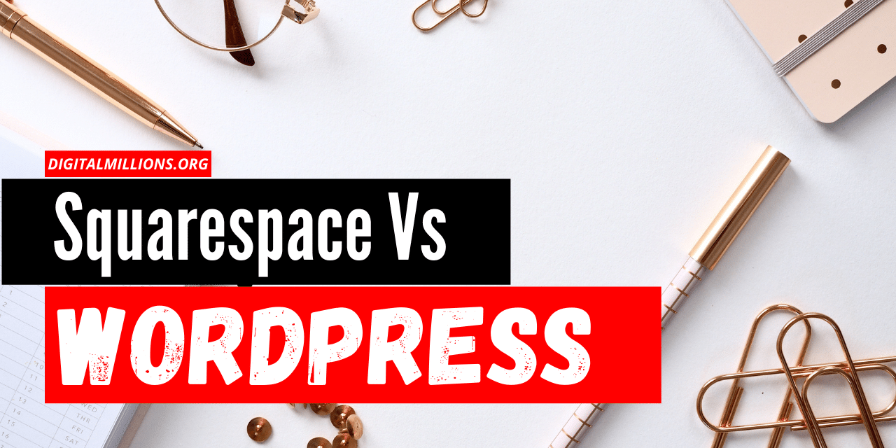 Squarespace Vs WordPress: The Best Platform & Why?
