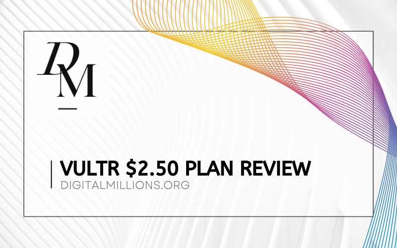 Vultr $2.50 Plan Review: Is It Too Good to Be True?