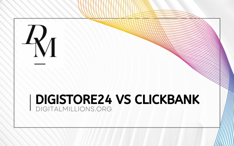 Digistore24 vs Clickbank: Which One is Better for Affiliates?