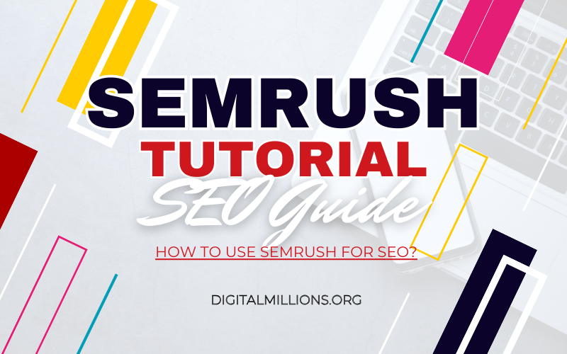 Semrush Tutorial & Guide – How to Use Semrush for SEO?